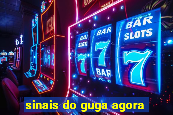 sinais do guga agora